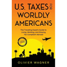 U.S. Taxes for Worldly Americans: The Traveling Expat's Guide to Living, Working, and Staying Tax Compliant Abroad (Updated for 2026)