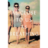 As Close to Us as Breathing