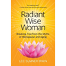 Radiant Wise Woman: Breaking Free from the Myths of Menopause and Aging