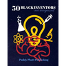 50 Black Inventors...Not Recognized: Unsung Heroes Creative Inventions World Changers.