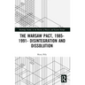 The Warsaw Pact, 1985-1991- Disintegration and Dissolution