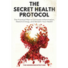 The Secret Health Protocol: The Practical Plan to Eliminate Inflammation, Restore Energy, and Reclaim Your Health