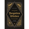 The Book of Forgotten Witches: Dark & Twisted Folklore & Stories from Around the World