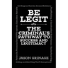 Be Legit, The Criminal's Pathway to Success and Legitimacy