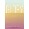 Glory in Disguise: Seeing God in Our Every Day