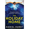 The Holiday Home: A completely unputdownable and addictive psychological thriller