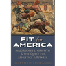 Fit for America: Major John L. Griffith and the Quest for Athletics and Fitness