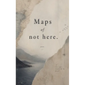 Maps of not here