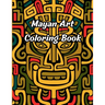 Mayan Art Coloring Book: 50 Pages