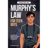 Murphy's Law For Teen Boys: 101 Essential Life Principles for School, Friends, Pressure, and Growing Up