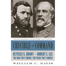 Crucible of Command: Ulysses S. Grant and Robert E. Lee-The War They Fought, the Peace They Forged