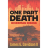 One Part Death: Riverman Rising