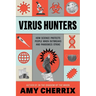 Virus Hunters: How Science Protects People When Outbreaks and Pandemics Strike
