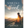 Your Face I Will Seek: Finding Intimacy with God in Prayer