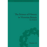The Science of History in Victorian Britain: Making the Past Speak