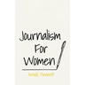 Journalism For Women: With an Essay From Arnold Bennett By F. J. Harvey Darton