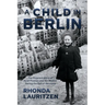 A Child in Berlin: The Poignant Story of Heidi Posnien and Her Mother During the Fall of Germany