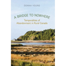 A Bridge to Nowhere: Temporalities to Abandonment in Rural Canada