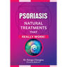 Psoriasis: Natural Treatments That Really Work!
