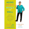 Aging Safely, Wisely, and Well: A Movement and Mindset Guide for Older Adults