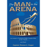 The Man in the Arena: The Story of an Aviator's Roller-Coaster Ride to the Clouds and Back