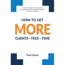 How To Get More Clients, Fees, Time