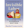 Invisible Labor: The Untold Story of the Cesarean Section
