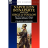 Napoleon Bonaparte and the Siege of Toulon: the First Victory of a Future Emperor of France, 1793