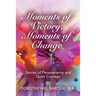 Moments of Victory, Moments of Change: Stories of Perseverance and Quiet Courage