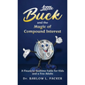 Little Buck and the Magic of Compound Interest: A Bedtime Fable for Kids and a Few Parents Too
