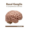 Basal Ganglia: A Comprehensive Overview