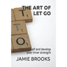 The Art of Let Go: Free yourself and develop your inner strength