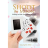 Shoot the Moon: Willing to Risk Everything for God A TRUE LIFE STORY Her life was not just any ole game of cards!
