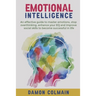 Emotional Intelligence: An effective guide to master emotions, stop overthinking, enhance your EQ and improve social skills to become successful in li
