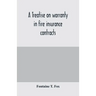 A treatise on warranty in fire insurance contracts