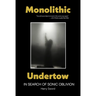Monolithic Undertow: In Search of Sonic Oblivion