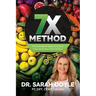 7X Method: The Truth About Food & Your Body That's Never Been Told Until Now