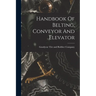 Handbook Of Belting, Conveyor And Elevator