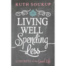 The Living Well, Spending Less: 12 Secrets of the Good Life