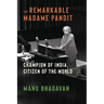 The Remarkable Madame Pandit: Champion of India, Citizen of the World