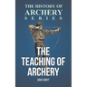 The Teaching of Archery (History of Archery Series)