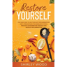 Restore Yourself: The Easy Way to Do The Anti-Inflammatory Diet, Strengthen The Immune System, Prevent Autoimmune Disease and Reduce Inflamammation