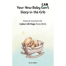 Your New Baby Can Sleep in the Crib: Natural Answers for Calm, Crib Naps From Birth