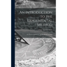 An Introduction to the Experimental Method; for Students of Biology and the Health Sciences