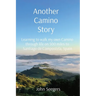 Another Camino Story: Learning to walk my own Camino through life on 500 miles to Santiago de Compostela, Spain