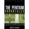 The Pentium Chronicles: The People, Passion, and Politics Behind Intel's Landmark Chips