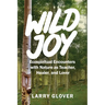 Wild Joy: EcoSpiritual Encounters with Nature as Teacher, Healer, and Lover