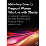 Midwifery Care For Pregnant Women Who Live With Obesity: A Guide to Explaining the Risks and Providing Practical Advice