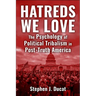 Hatreds We Love: The Psychology of Political Tribalism in Post-Truth America
