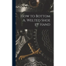 How to Bottom A. Welted Shoe by Hand
